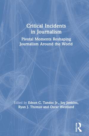 Critical Incidents in Journalism: Pivotal Moments Reshaping Journalism around the World de Edson Tandoc Jr.