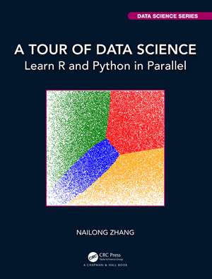 A Tour of Data Science: Learn R and Python in Parallel de Nailong Zhang