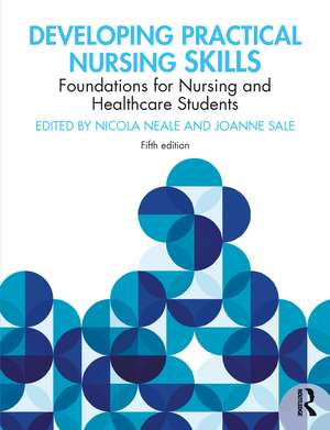 Developing Practical Nursing Skills: Foundations for Nursing and Healthcare Students de Nicola Neale