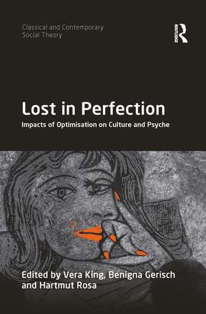 Lost in Perfection: Impacts of Optimisation on Culture and Psyche de Vera King