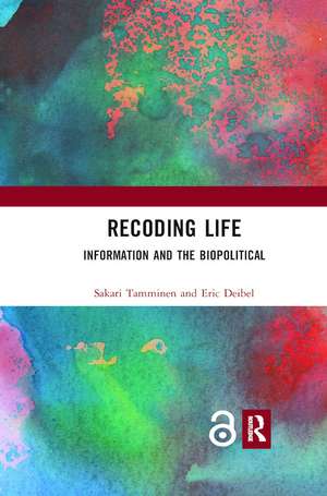 Recoding Life: Information and the Biopolitical de Sakari Tamminen