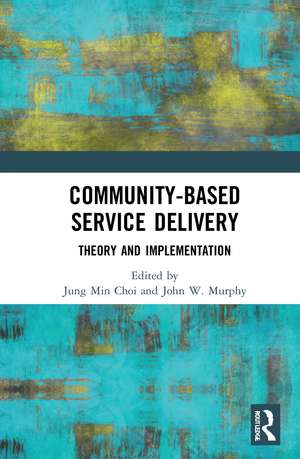 Community-Based Service Delivery: Theory and Implementation de Jung Min Choi