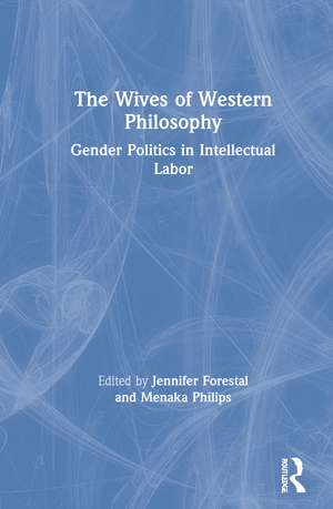 The Wives of Western Philosophy: Gender Politics in Intellectual Labor de Jennifer Forestal