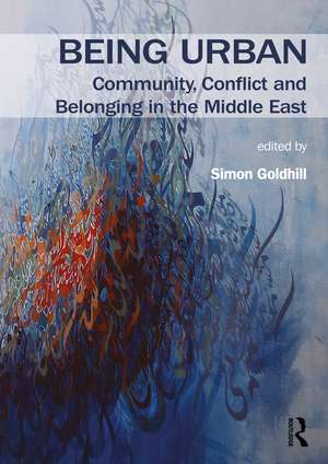 Being Urban: Community, Conflict and Belonging in the Middle East de Simon Goldhill