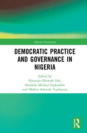 Democratic Practice and Governance in Nigeria de Ebenezer Oluwole Oni