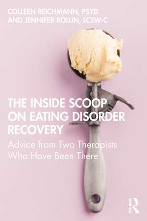 The Inside Scoop on Eating Disorder Recovery: Advice from Two Therapists Who Have Been There de Colleen Reichmann