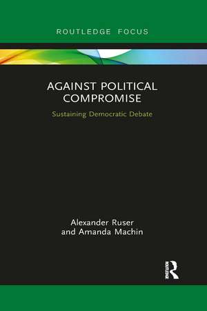 Against Political Compromise: Sustaining Democratic Debate de Alexander Ruser