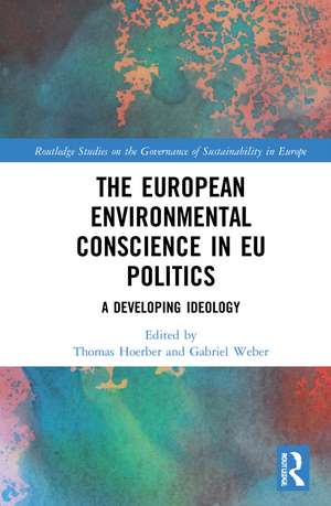 The European Environmental Conscience in EU Politics: A Developing Ideology de Thomas Hoerber