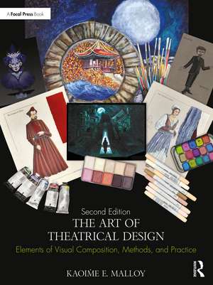 The Art of Theatrical Design: Elements of Visual Composition, Methods, and Practice de Kaoiṁe E. Malloy