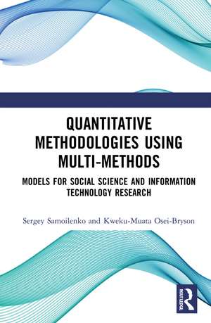 Quantitative Methodologies using Multi-Methods: Models for Social Science and Information Technology Research de Sergey Samoilenko