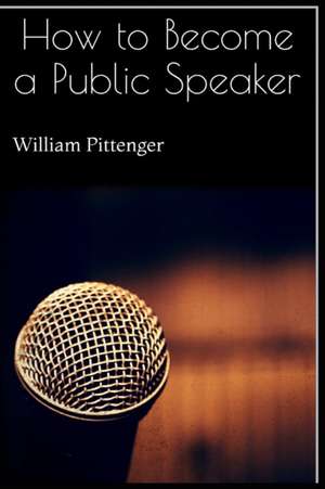 How to Become a Public Speaker de William Pittenger