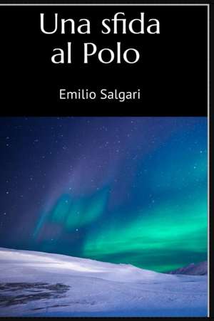 Una Sfida Al Polo de Emilio Salgari