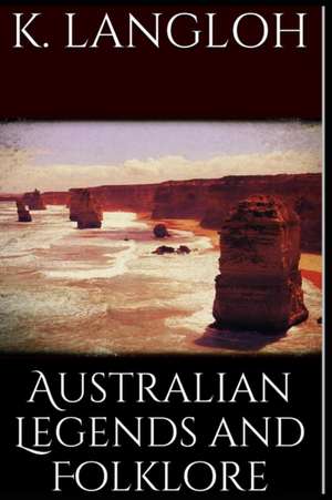 Australian Legends and Folklore de Katie Langloh