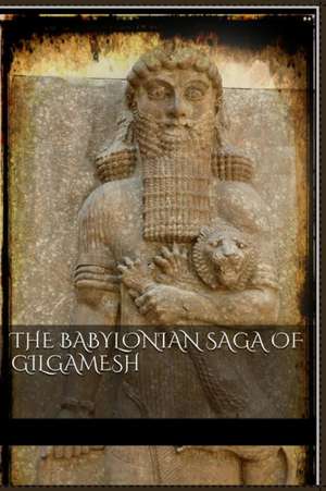 The Babylonian Saga of Gilgamesh de Aa Vv