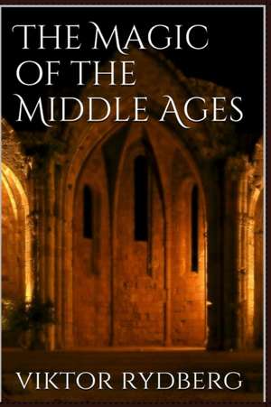 The Magic of the Middle Ages de Viktor Rydberg