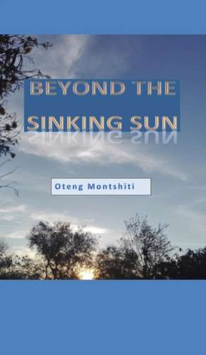 Beyond the sinking sun de Oteng Montshiti