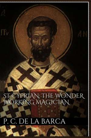 St Cyprian: The Wonder Working Magician de Pedro Calderon De La Barca