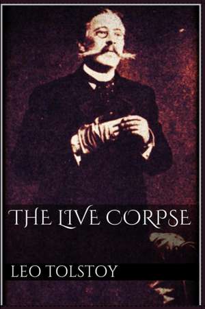 The Live Corpse de Leo Tolstoy