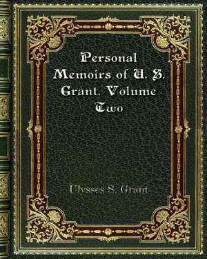 Personal Memoirs of U. S. Grant. Volume Two de Ulysses S. Grant