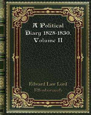 A Political Diary 1828-1830. Volume II de Edward Law Lord Ellenborough