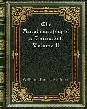 The Autobiography of a Journalist. Volume II de William James Stillman