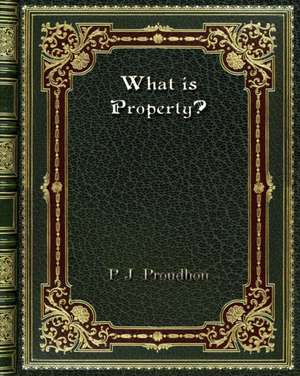 What is Property? de P. J. Proudhon