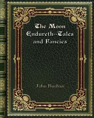 The Moon Endureth--Tales and Fancies de John Buchan