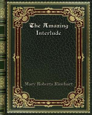 The Amazing Interlude de Mary Roberts Rinehart