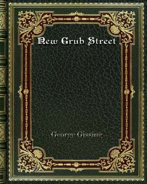 New Grub Street de George Gissing