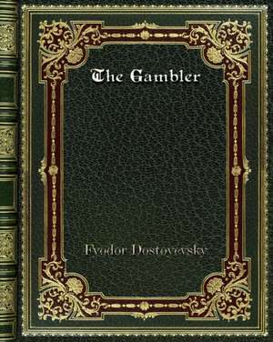 The Gambler de Fyodor Dostoyevsky