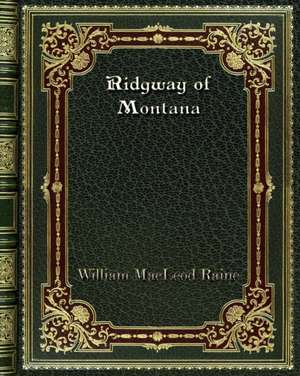 Ridgway of Montana de William Macleod Raine