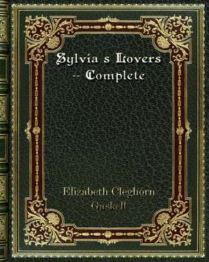 Sylvia's Lovers -- Complete de Elizabeth Cleghorn Gaskell