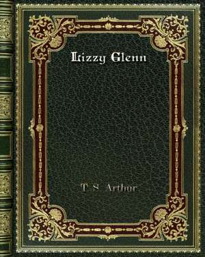 Lizzy Glenn de T. S. Arthur
