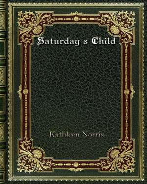 Saturday's Child de Kathleen Norris