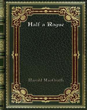 Half a Rogue de Harold Macgrath