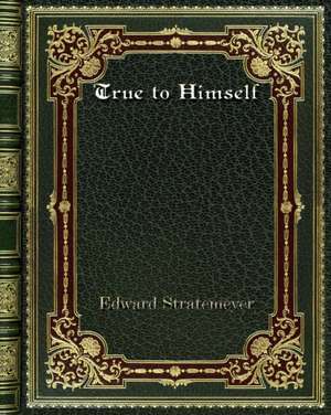 True to Himself de Edward Stratemeyer