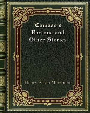 Tomaso's Fortune and Other Stories de Henry Seton Merriman