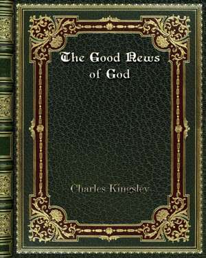 The Good News of God de Charles Kingsley