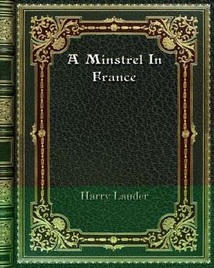 A Minstrel In France de Harry Lauder