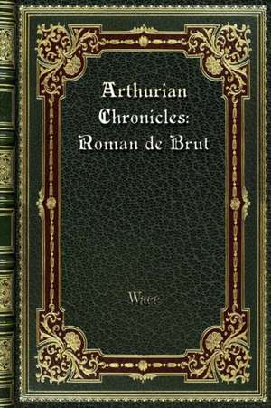 Arthurian Chronicles de Wace