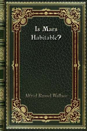 Is Mars Habitable? de Alfred Russel Wallace
