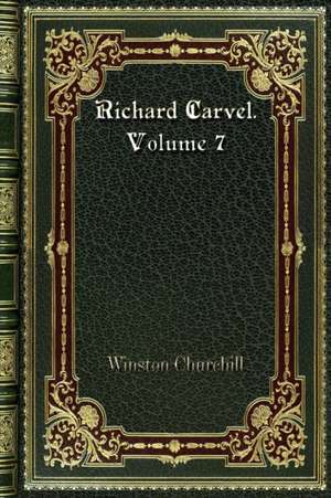 Richard Carvel. Volume 7 de Winston Churchill