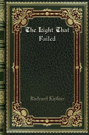 The Light That Failed de Rudyard Kipling