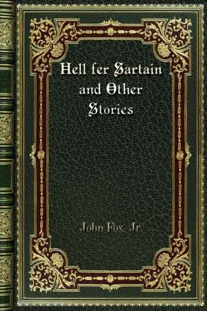 Hell fer Sartain and Other Stories de John Fox. Jr.