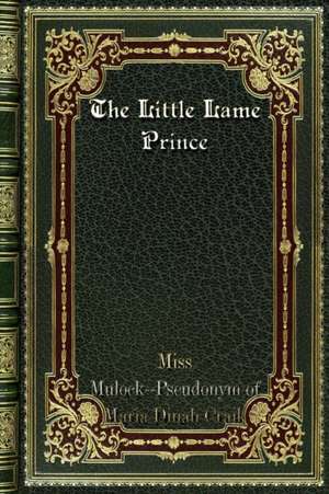 The Little Lame Prince de seudonym of Maria Dinah Craik