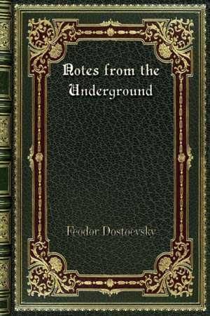 Notes from the Underground de Feodor Dostoevsky