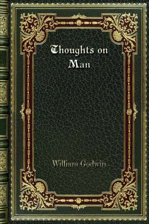 Thoughts on Man de William Godwin