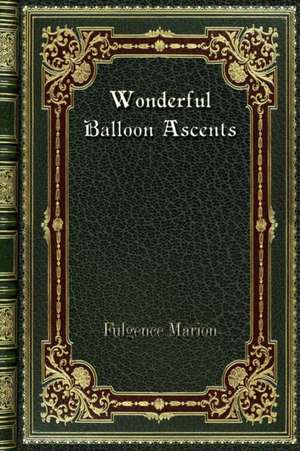 Wonderful Balloon Ascents de Fulgence Marion