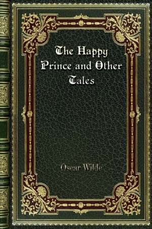 The Happy Prince and Other Tales de Oscar Wilde