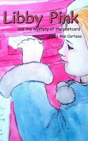 Libby Pink and the mystery of the postcard de Carol Ann Cartaxo